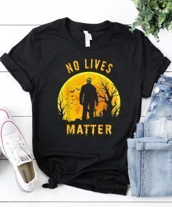 No Lives Matter Michael Myers Halloween Horror 2019 Funny T-Shirt
