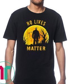 No Lives Matter Michael Myers Halloween Horror 2019 Funny T-Shirt