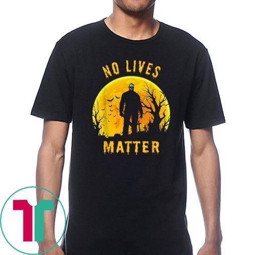 No Lives Matter Michael Myers Halloween Horror 2019 Funny T-Shirt