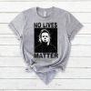 No Lives Matter Michael Myers Halloween Horror Funny Tee Shirt