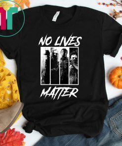 No Lives Matter Slashers Michael Myers Halloween Horror Shirt