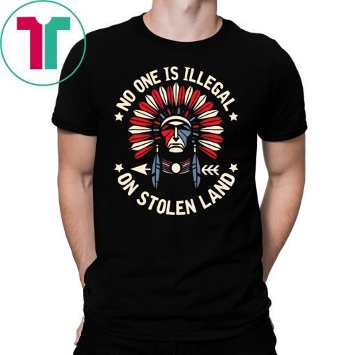 No One Is Illegal On Stolen Land Indigenous Immigrant T-Shirt