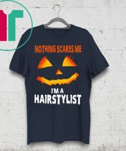 Nothing Scares Me Im A Hairstylist Funny Halloween Costume Shirt