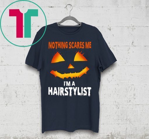 Nothing Scares Me Im A Hairstylist Funny Halloween Costume Shirt