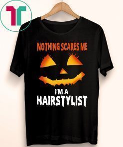 Nothing Scares Me Im A Hairstylist Funny Halloween Costume Shirt