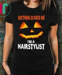 Nothing Scares Me Im A Hairstylist Funny Halloween Costume Shirt