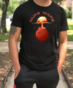 Nuke Mars Will Mars be Buked be Elon Musk Space-X Funny T-Shirts