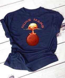 Nuke Mars Will Mars be Buked be Elon Musk Space-X T-Shirts