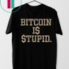 Official Bitcoin Is Stupid Shirt