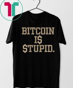 Official Bitcoin Is Stupid Shirt