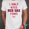 I Only Kiss Red Sox Fans Shirt