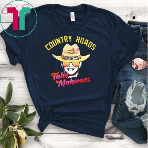 Patrick mahomes country roads take mahomes kansas city chiefs shirt