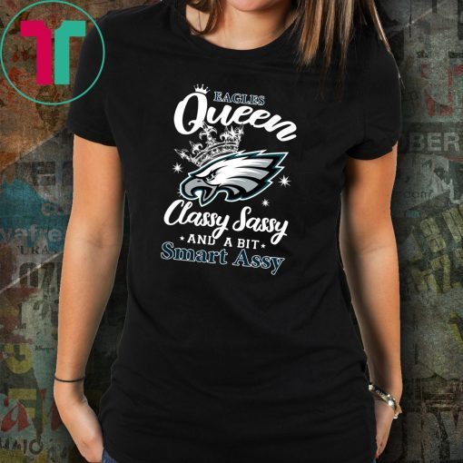 Philadelphia eagles queen classy sassy and a bit smart assy shirt