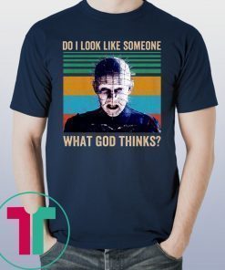 Pinhead Do I Look Like Someone Who Cares What God Thinks Shirt