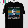 Pinhead Do I Look Like Someone Who Cares What God Thinks Tee Shirt