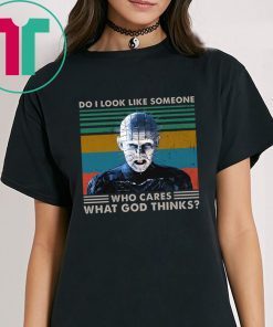 Pinhead Do I Look Like Someone Who Cares What God Thinks Tee Shirt