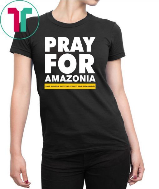 Pray For Amazonia Save Amazon Save The Planet Save Humankind T-Shirt