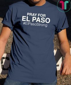 Pray For El Paso T Shirt For Men And Women