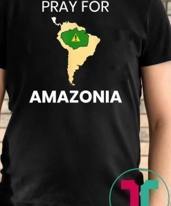 Pray for Amazonia #PrayforAmazonia Tee Shirt
