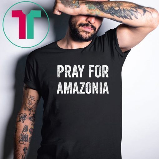 Pray for Amazonia Save The Amazon T-Shirt