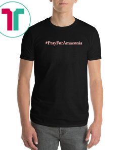#Prayforamazonia shirt Amazonia is burning T-shirt Gift