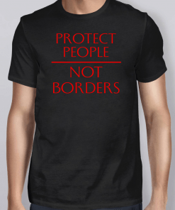 Protect People Not Borders Shirt