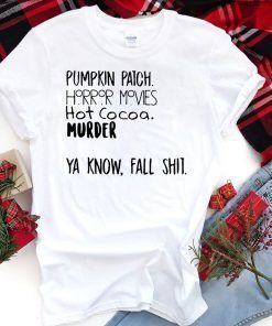 Pumpkin patch horror movies hot cocoa murder ya know fall shit shirt