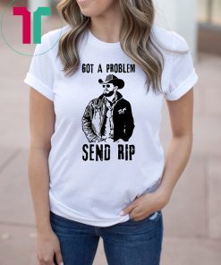 RIP wheeler yellowstone got a problem send rip shirt