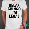Relax Gringo I'm Legal T-Shirt. Perfect Birthday Gift Idea for Men / Women / Kids