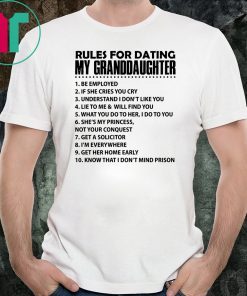 Rules for dating my granddaughter be employed if she cries you cry shirt