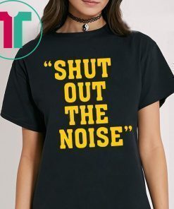 SHUT OUT THE NOISE SHIRT