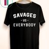 Savages Vs Everybody T-Shirt