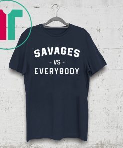 Savages Vs Everybody T-Shirt
