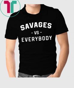 Savages Vs Everybody T-Shirt