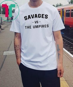 Savages Vs The Umpires T-Shirt