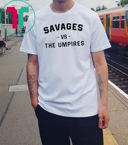 Savages Vs The Umpires T-Shirt