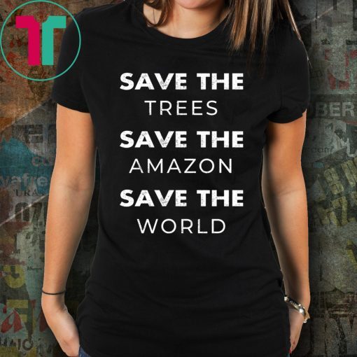 Save The Trees Save The Amazon Save The Planet Shirt