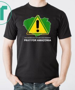 Save amazon, the planet, humankind Pray for Amazonia T-Shirts