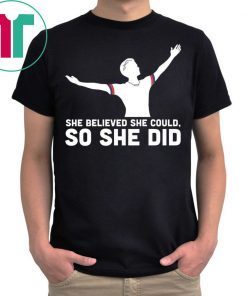 She Believed She Could So She Did USA Soccer Champions Shirt