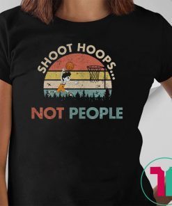 Shoot Hoops Not People Vintage Shirt