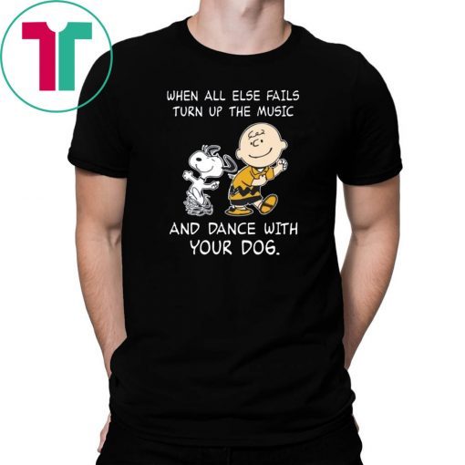 Snoopy When all else fails turn up the music and dance with your dog Tee shirt