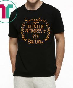 Somewhere Between Proverbs 31 & Beth Dutton Tee Shirt