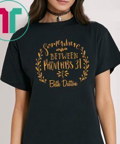 Somewhere Between Proverbs 31 & Beth Dutton Shirt