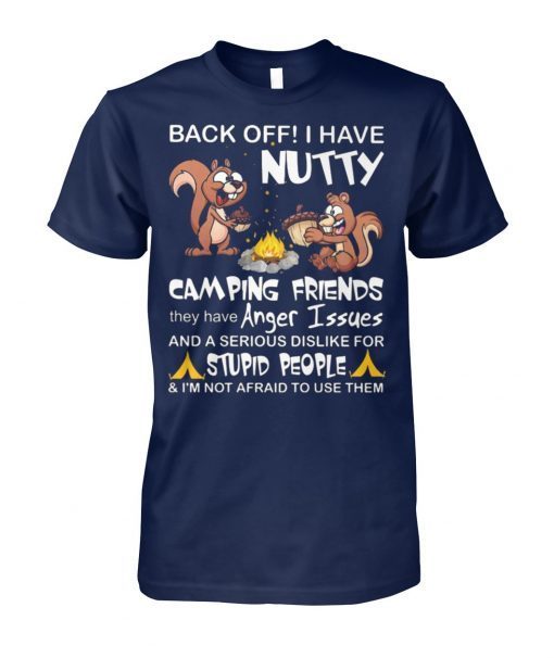 Squirrels back off I have nutty camping friends shirt