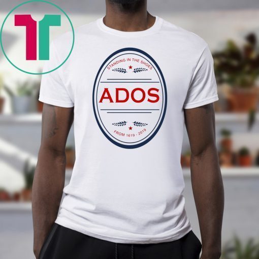 Standing in the Shoes ADOS From 1619 2019 Tee Shirt