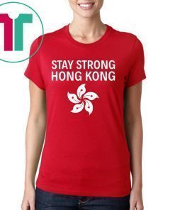 Stay Strong Hong Kong Flag Shirt Extradition Protest T-Shirt