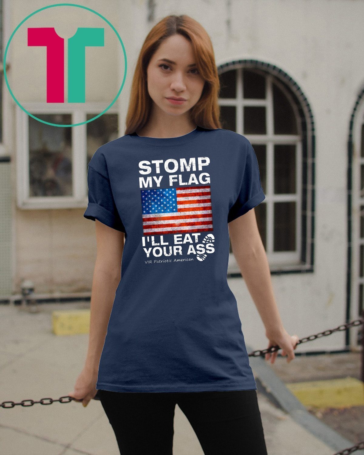 Womens Stomp My Flag I’ll Eat Your Ass Vir Patriotic American Womens Gift T-Shirt Womens Stomp My Flag I’ll Eat Your Ass Vir Patriotic American Womens Gift T-Shirt