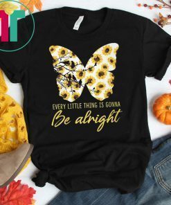 Sunflower butterfly every little thing gonna be alright shirt