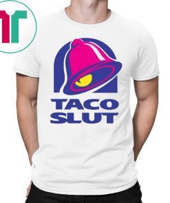 TACO SLUT SHIRT FUNNY TACO BELL Shirt