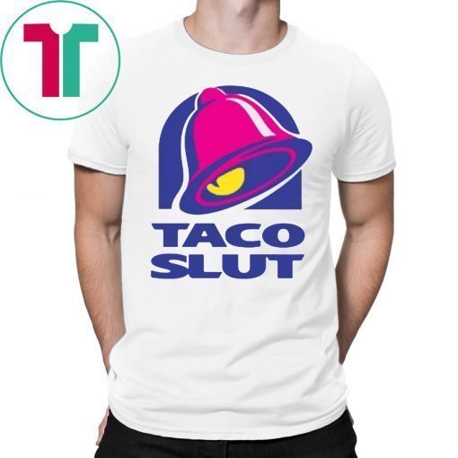 TACO SLUT SHIRT FUNNY TACO BELL Shirt